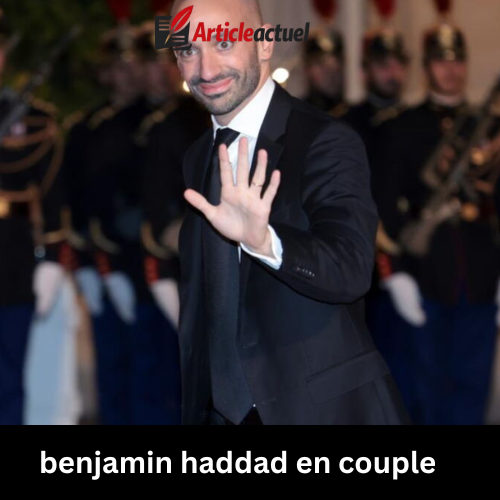 benjamin haddad en couple