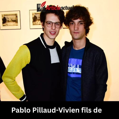pablo pillaud-vivien fils de