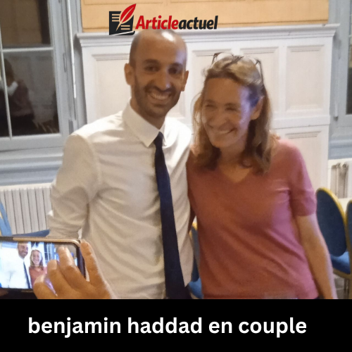 benjamin haddad en couple