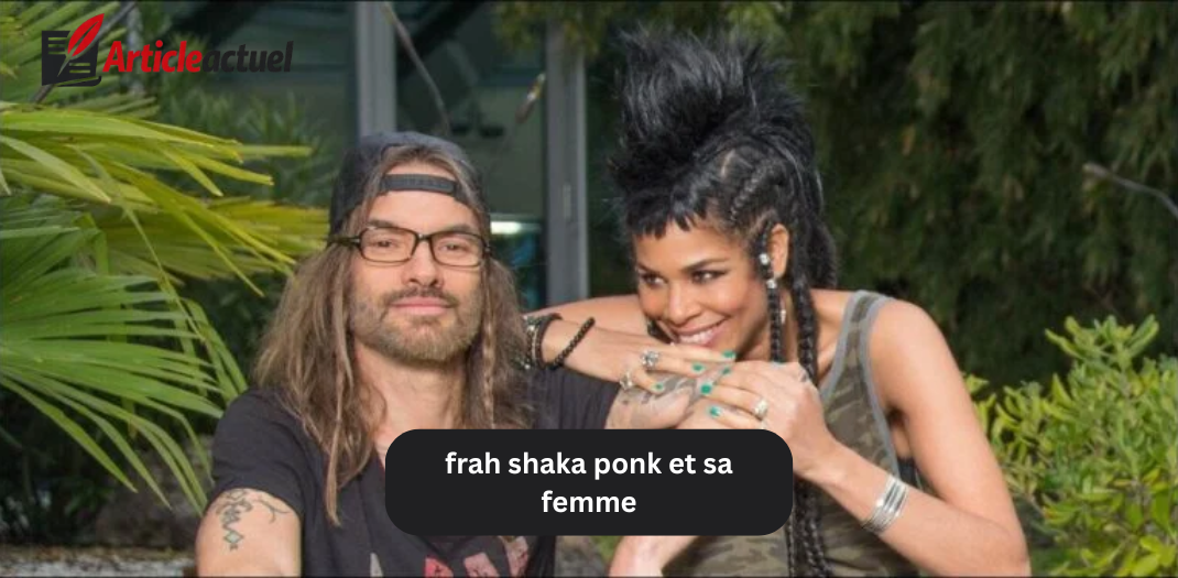 frah shaka ponk et sa femme
